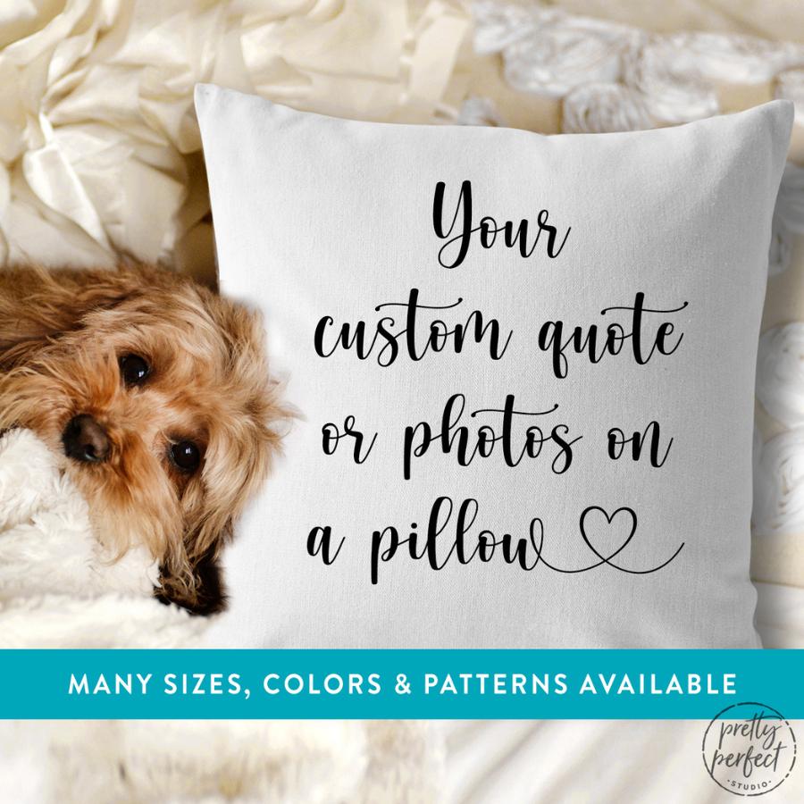 Personalized pillow with custom quote or photo, available in many sizes colors and patterns