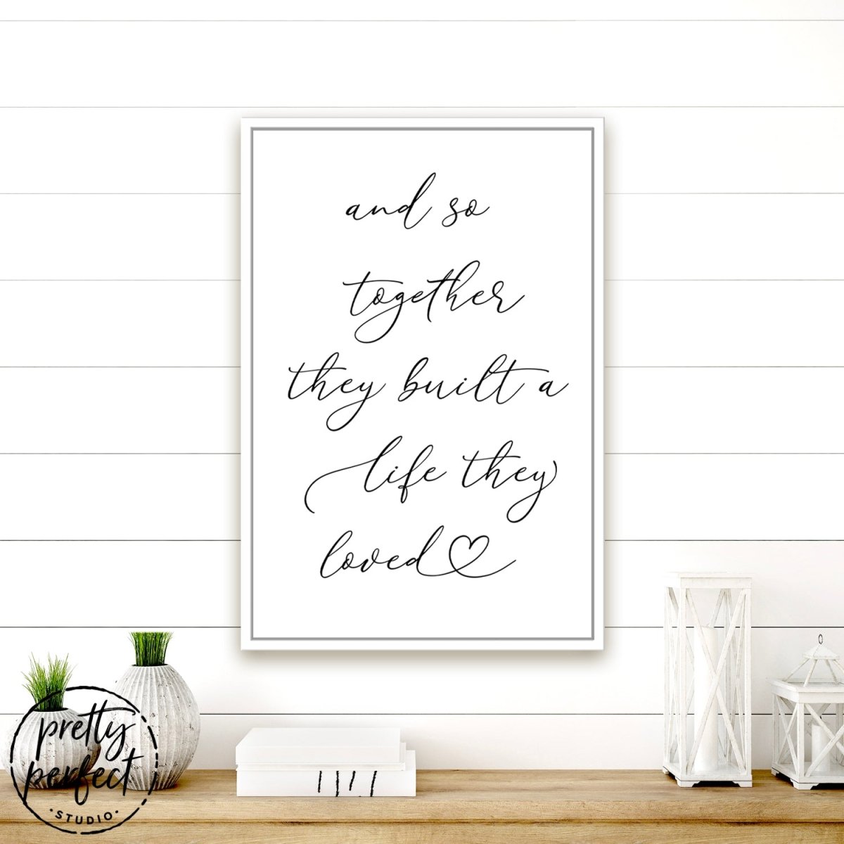 And So Together They Built A Life They Loved Sign Above Shelf in Home - Pretty Perfect Studio