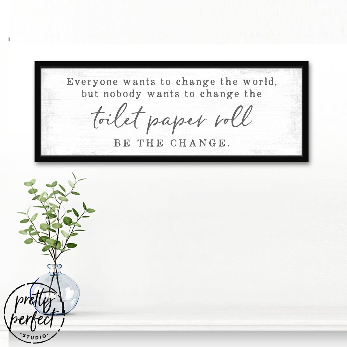 Be the Change Funny Bathroom Wall Art In Bathroom - Pretty Perfect Studio