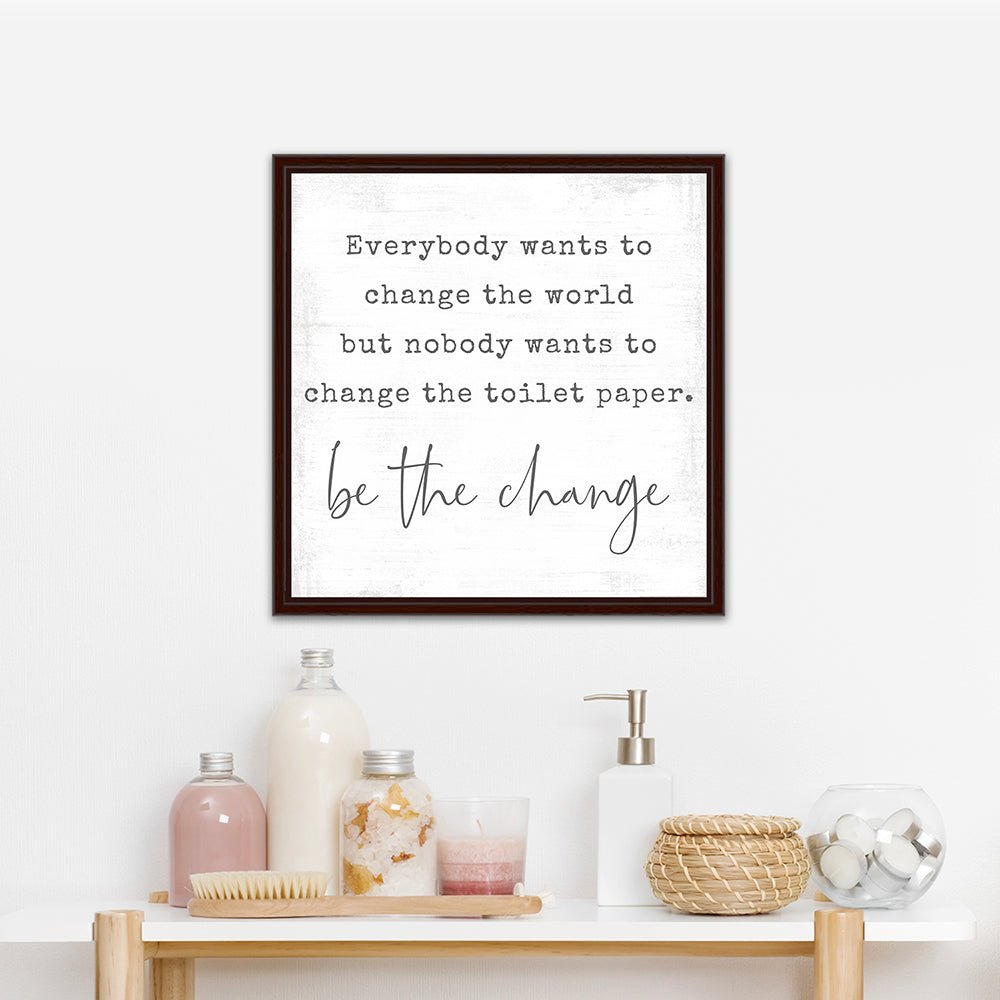 Be the Change Funny Quote Sign in Bathroom - Pretty Perfect Studio