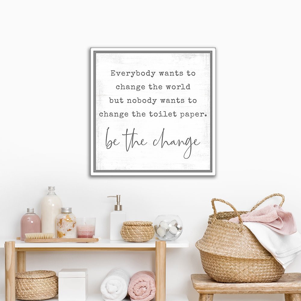 Be the Change Funny Quote Sign in Bathroom - Pretty Perfect Studio