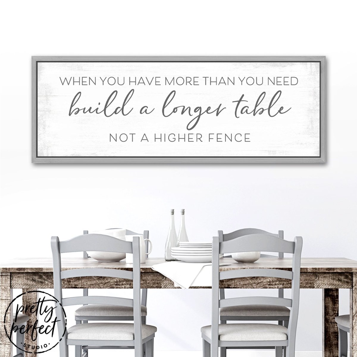 Build a Longer Table Not a Higher Fence Wall Art Sign Above Table - Pretty Perfect Studio