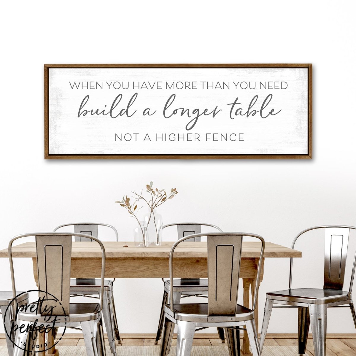 Build a Longer Table Not a Higher Fence Wall Art Sign Above Table - Pretty Perfect Studio