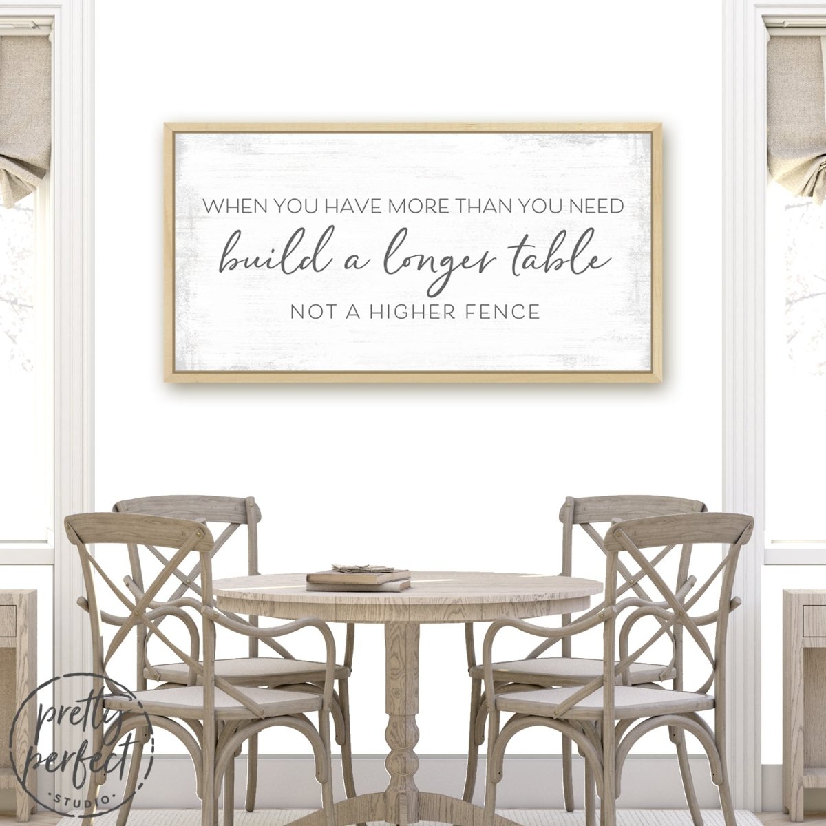 Build a Longer Table Not a Higher Fence Wall Art Sign Above Table - Pretty Perfect Studio