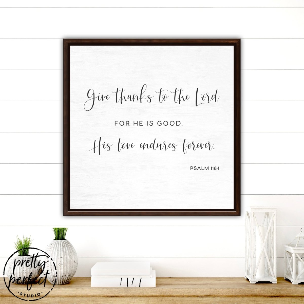 Psalm 118:1 scripture wall art in dark wood square frame, farmhouse Christian wall decor on shiplap