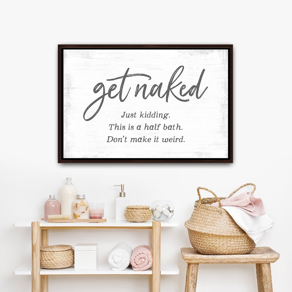 Get Naked Just Kidding This Is A Half Bath Sign In Bathroom - Pretty Perfect Studio