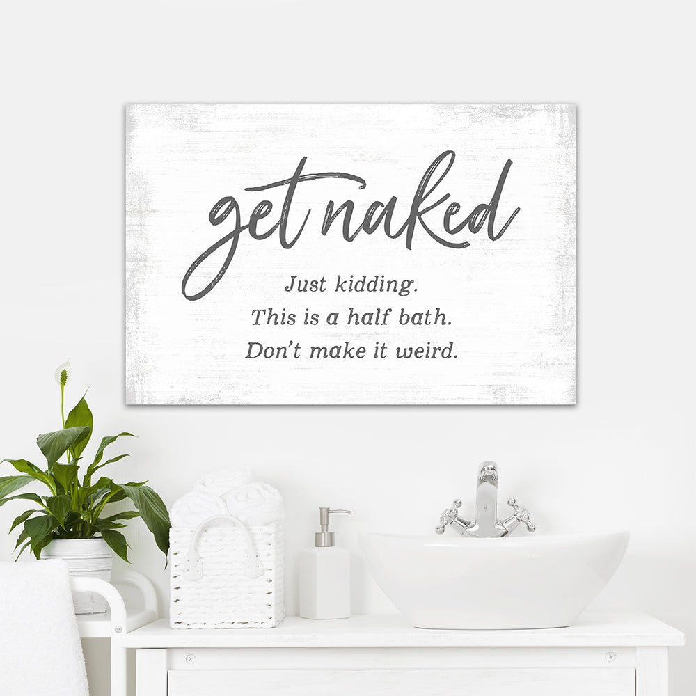 Get Naked Just Kidding This Is A Half Bath Sign Above Sink - Pretty Perfect Studio