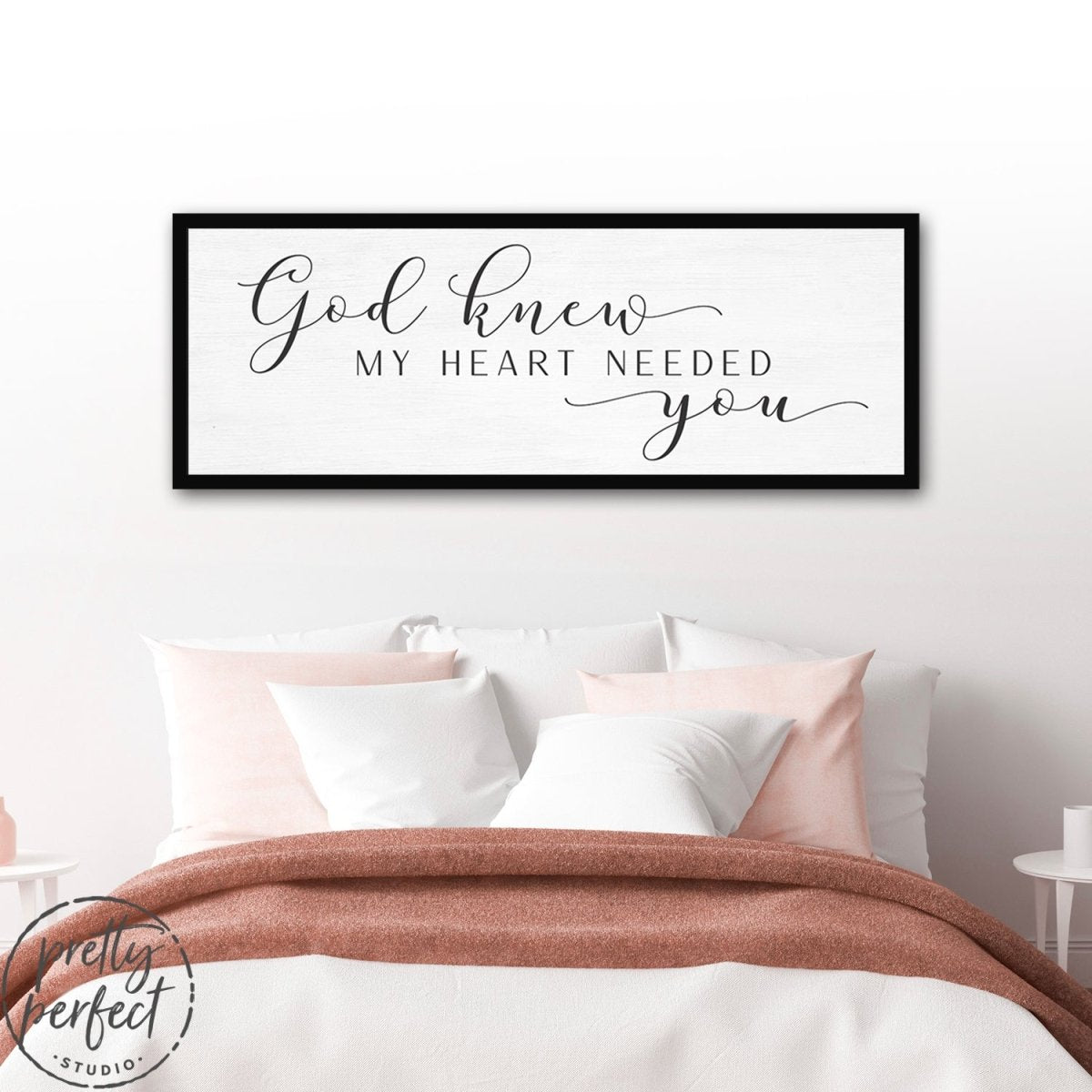 God Knew My Heart Needed You Sign Hanging in Bed Room - Pretty Perfect Studio