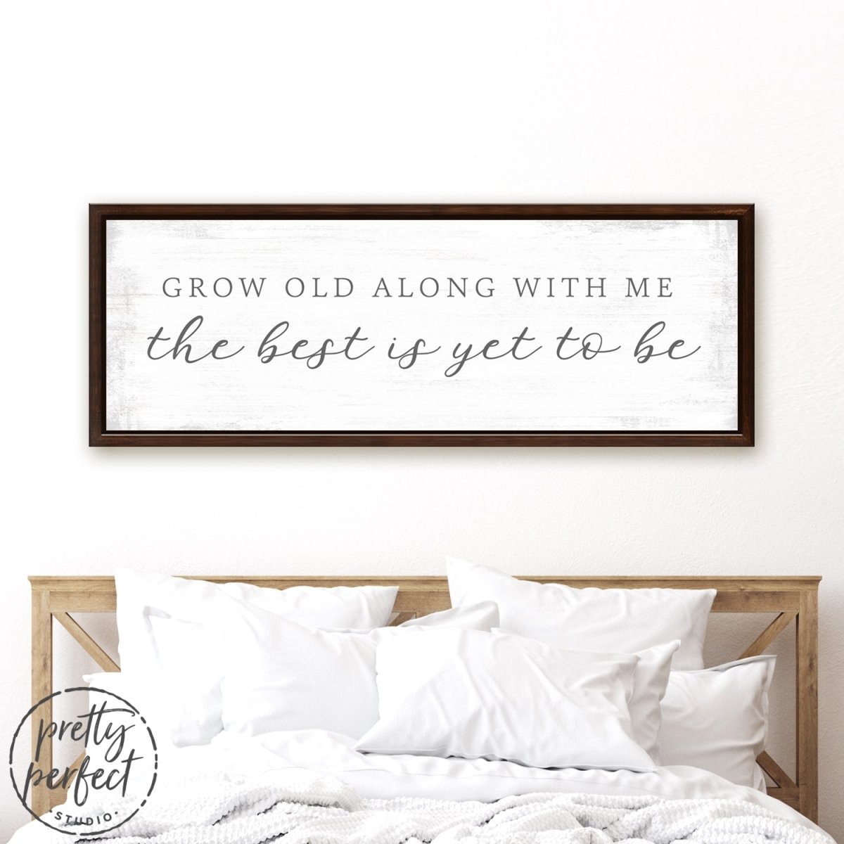Grow Old Along With Me The Best is Yet to Be Sign Above Bed - Pretty Perfect Studio