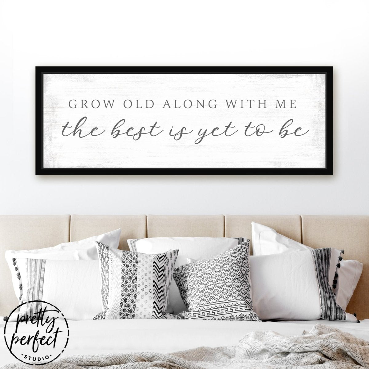 Grow Old Along With Me The Best is Yet to Be Sign Above Bed - Pretty Perfect Studio