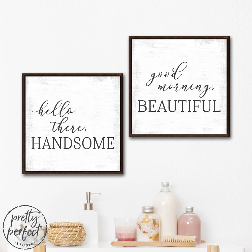 Hello There Handsome, Good Morning Beautiful Canvas Sign on Wall in Bathroom - Pretty Perfect Studio