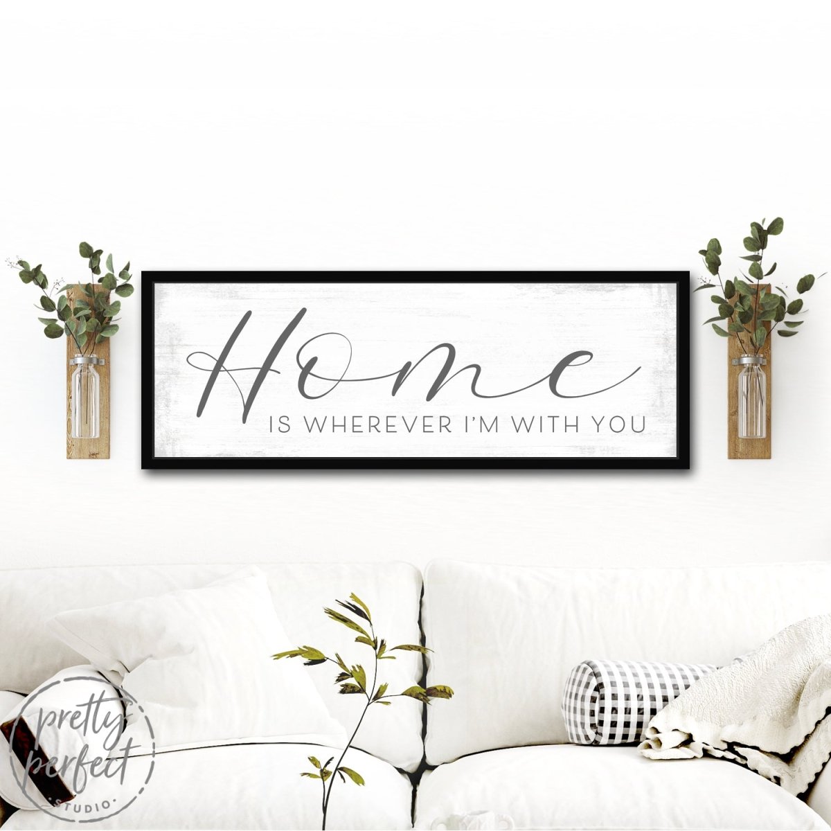 Home Is Wherever I'm With You Sign Above Couch - Pretty Perfect Studio