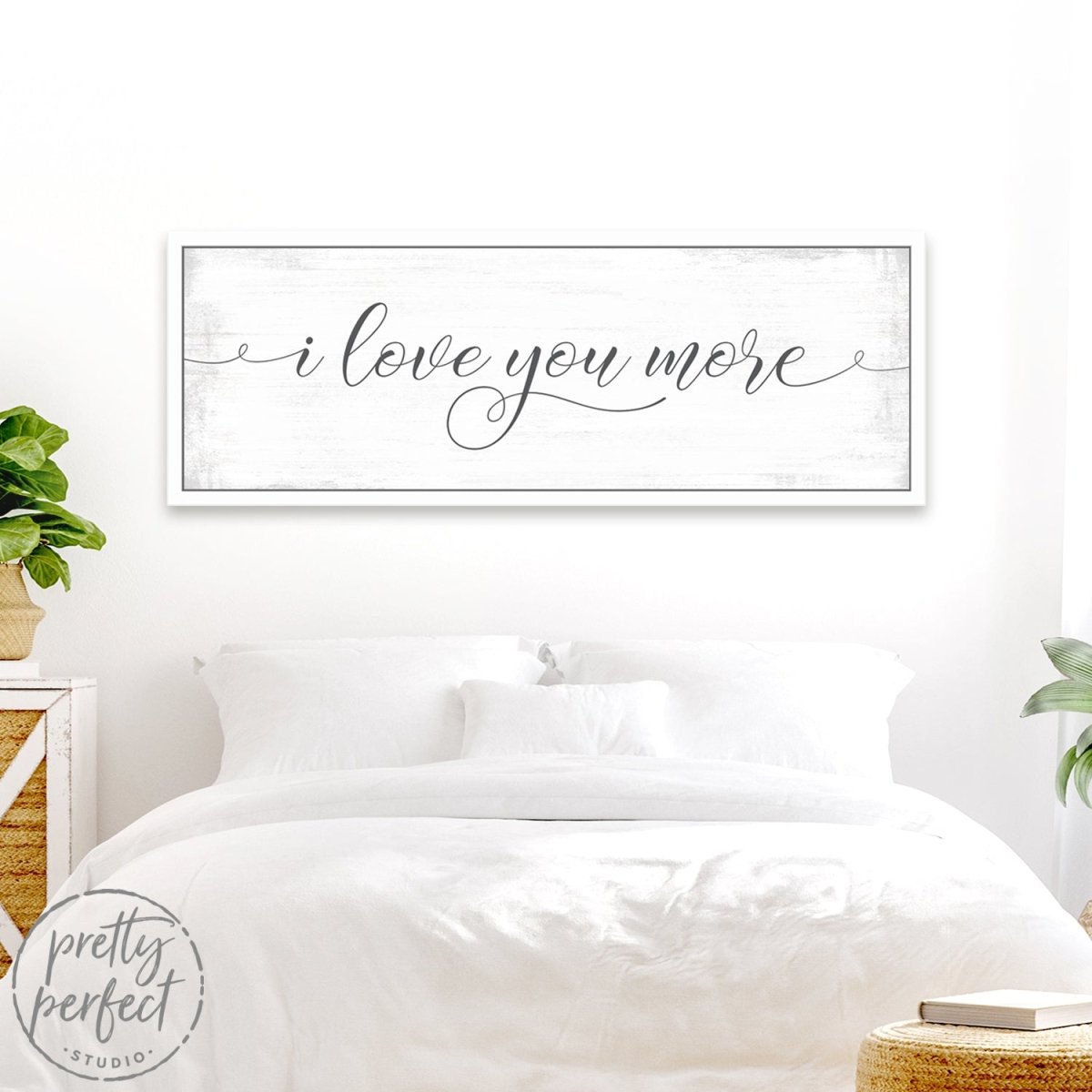 I Love You More Sign Above Bed - Pretty Perfect Studio