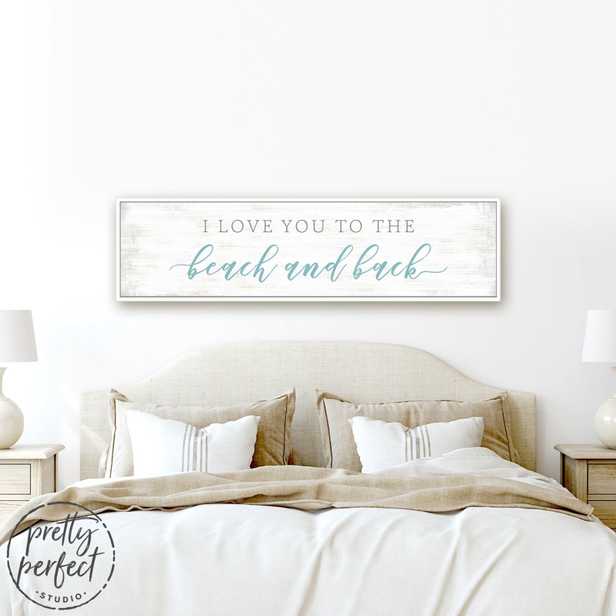 I Love You To The Beach And Back Sign Above Bed - Pretty Perfect Studio