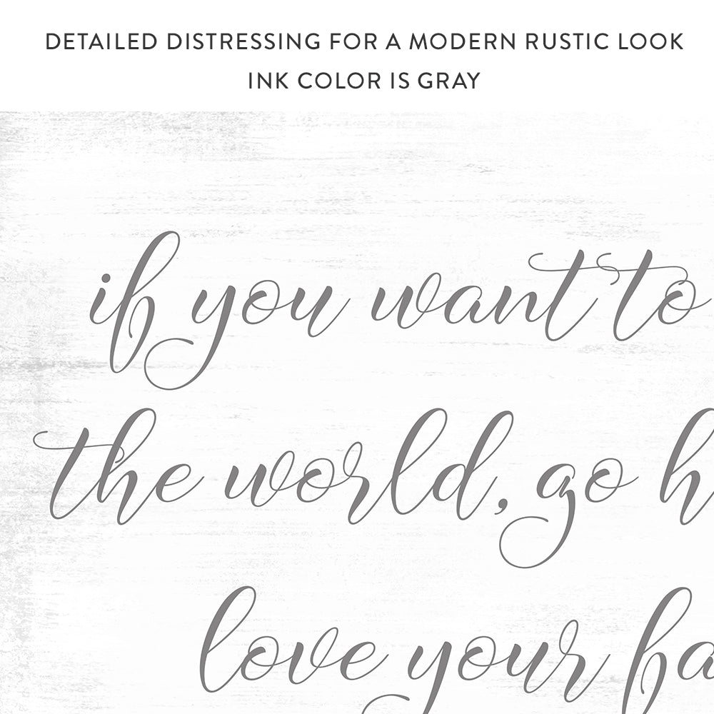If You Want to Change the World Go Home and Love Your Family Sign - Pretty Perfect Studio