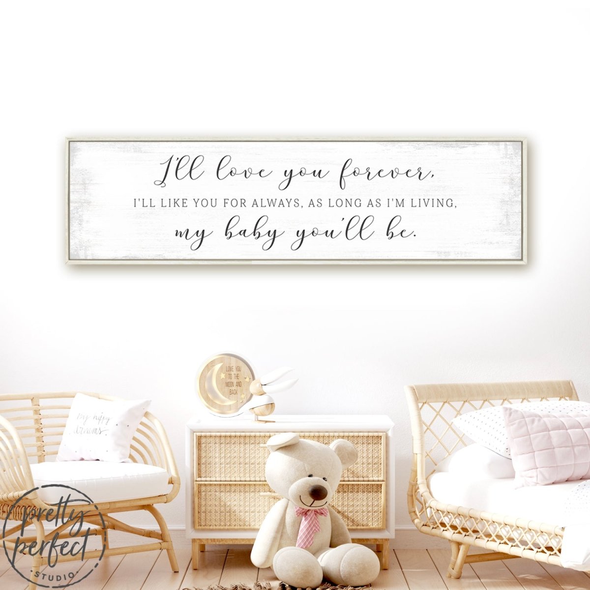 I'll Love You Forever I'll Like You For Always As Long As I'm Living My Baby You'll Be, I'll Love You Forever I'll Like You For Always Sign Above Dresser - Pretty Perfect Studio