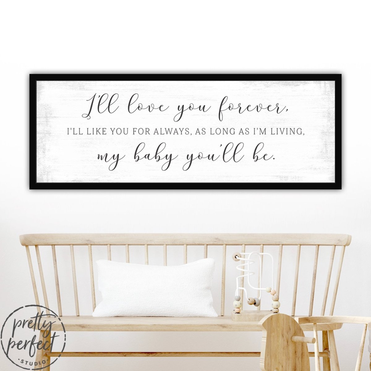 I'll Love You Forever I'll Like You For Always As Long As I'm Living My Baby You'll Be, I'll Love You Forever I'll Like You For Always Sign Above Crib in Nursery - Pretty Perfect Studio