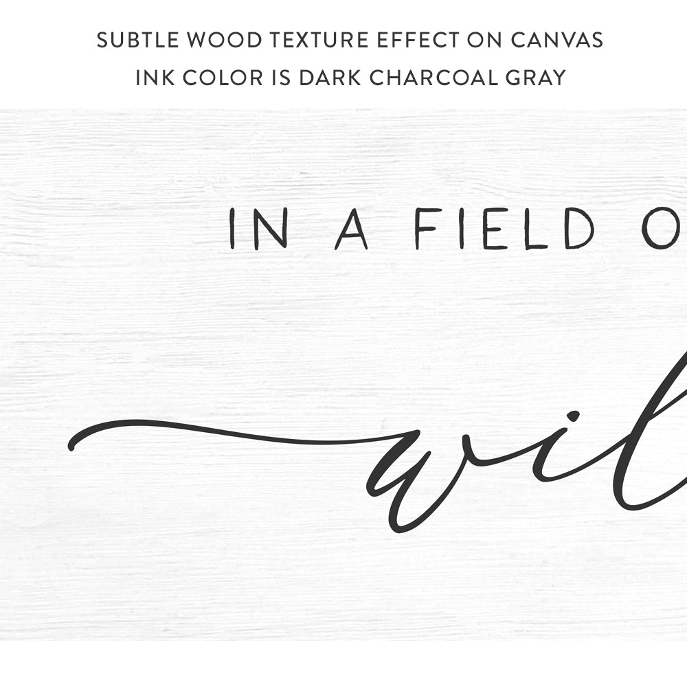 In A Field Of Roses She Is a Wildflower Sign With Wood Texture Effect on Canvas - Pretty Perfect Studio