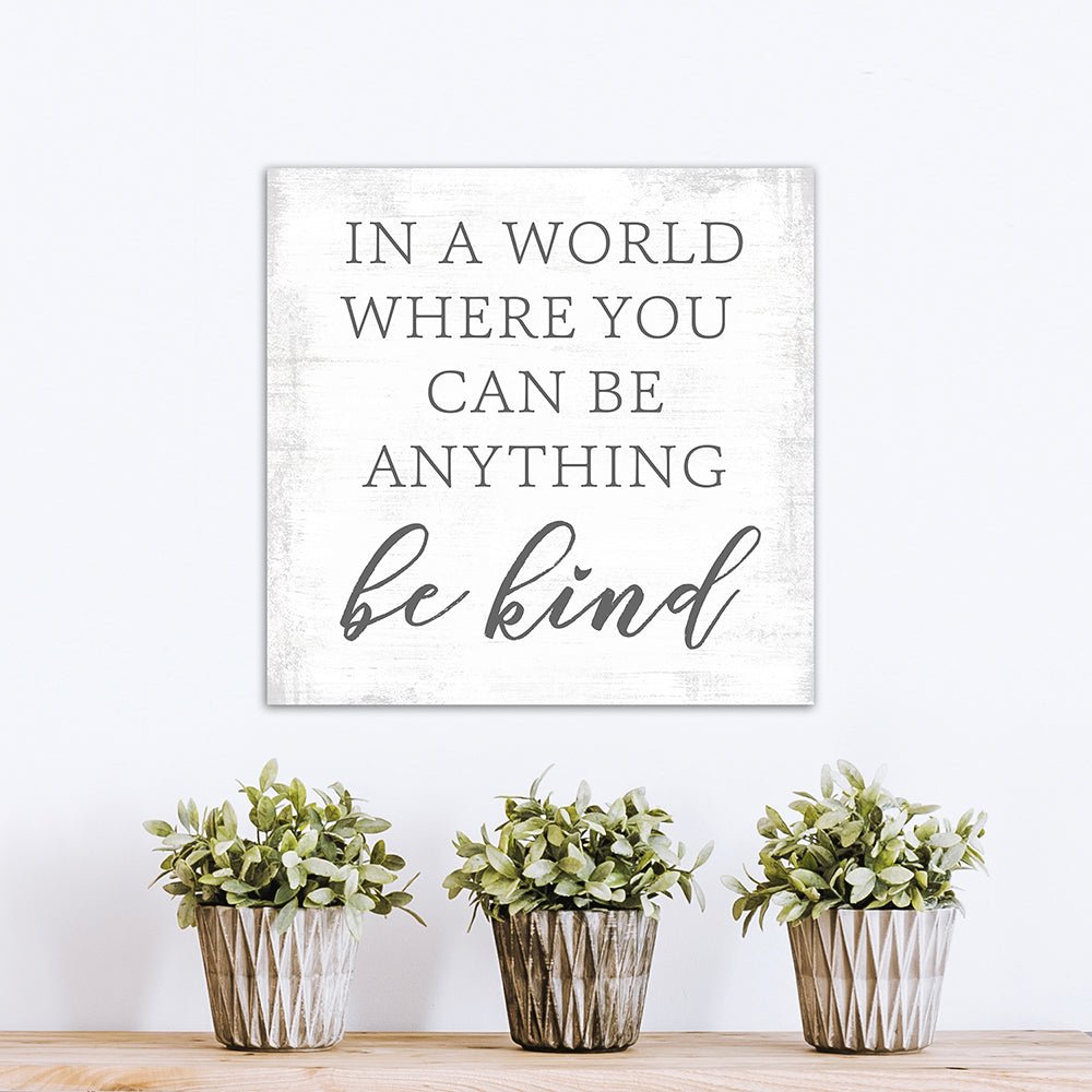 In a World Where You Can Be Anything Be Kind Sign - Pretty Perfect Studio
