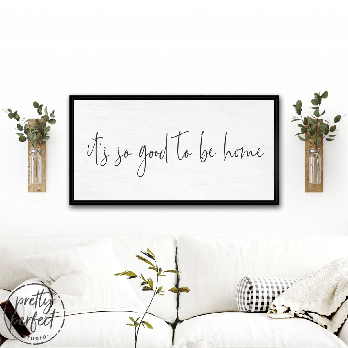 It is So Good To Be Home Sign Above Couch - Pretty Perfect Studio