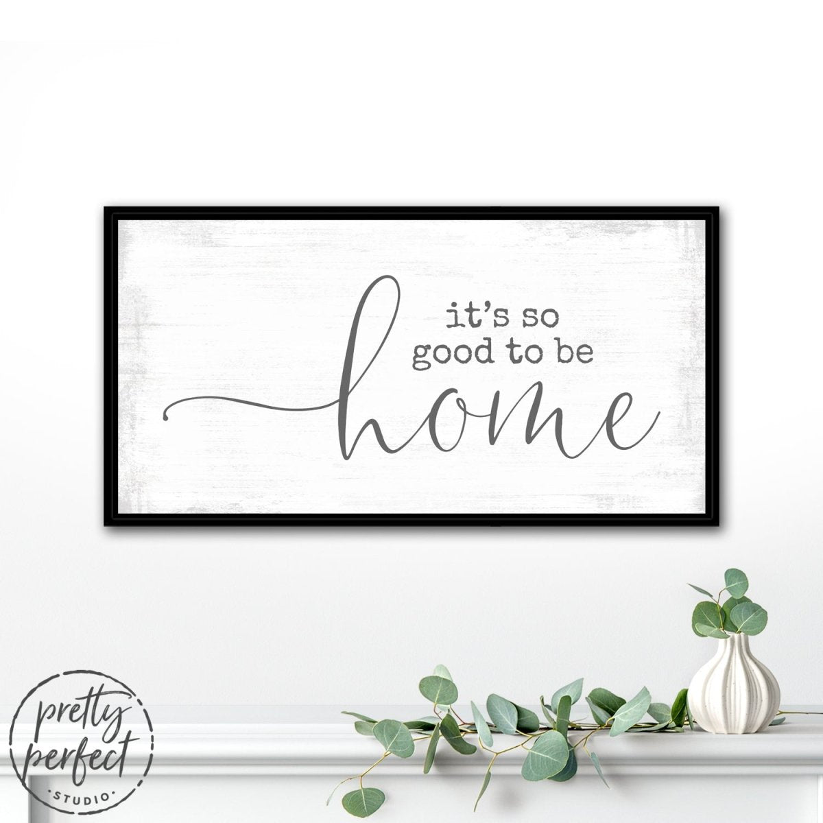 It is So Good To Be Home Sign Above Table - Pretty Perfect Studio
