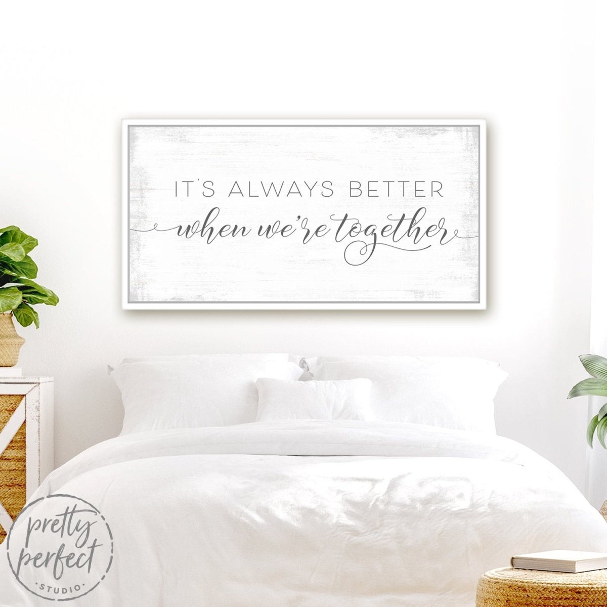 It's Always Better When We're Together Sign Above Bed in Couples Bedroom - Pretty Perfect Studio