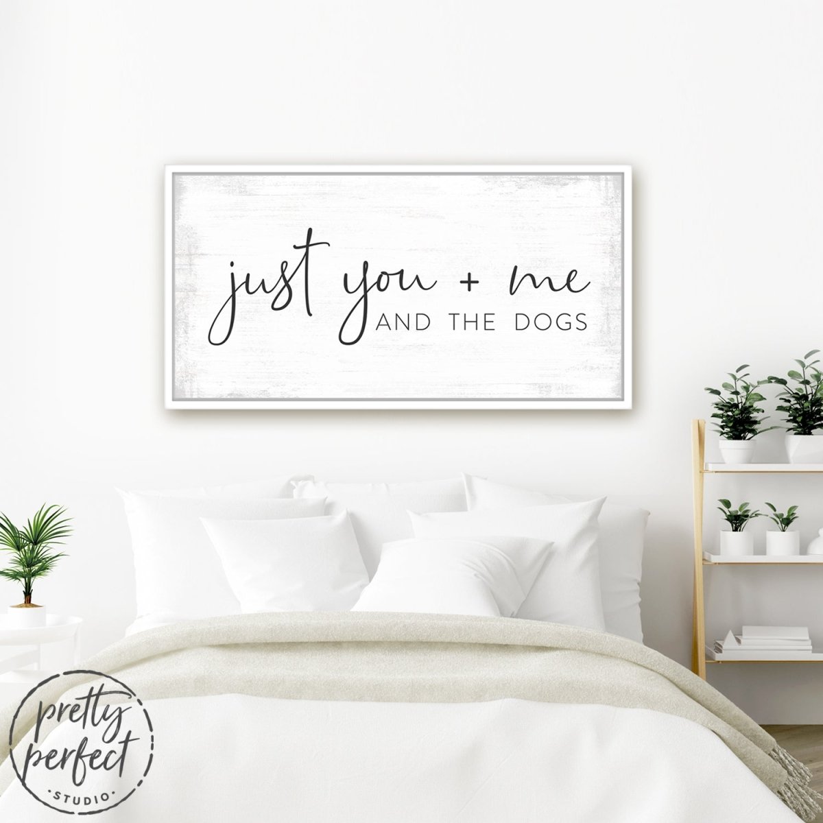 Just You Me And The Dogs Sign Above The Bed - Pretty Perfect Studio