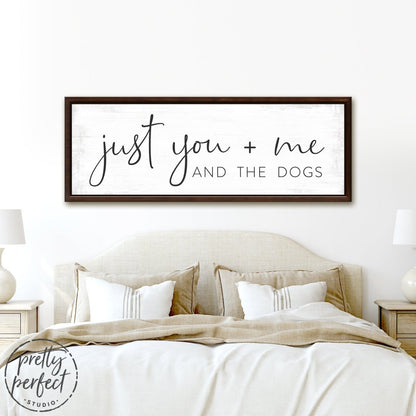 Just You Me And The Dogs Sign Above The Bed - Pretty Perfect Studio