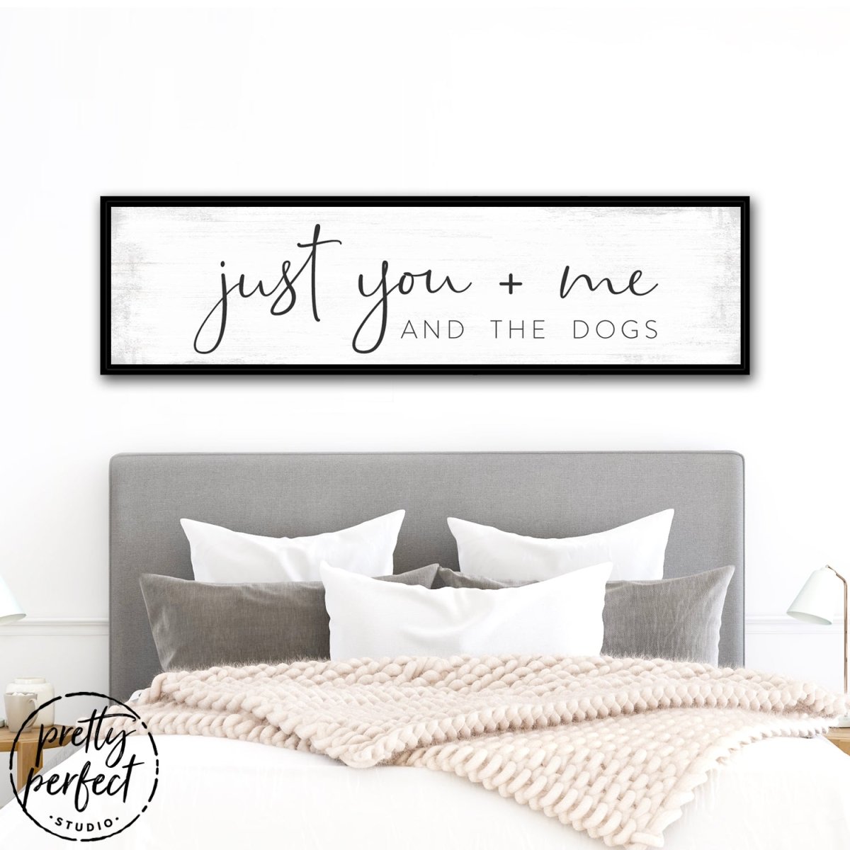 Just You Me And The Dogs Sign Above The Bed - Pretty Perfect Studio