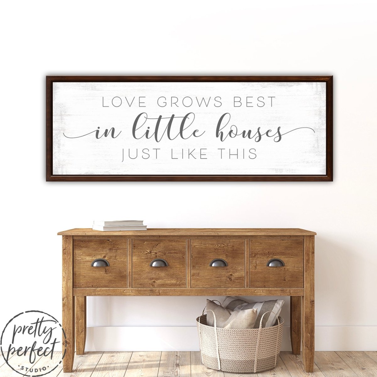 Love Grows Best In Little Houses Sign Above Entryway Table - Pretty Perfect Studio