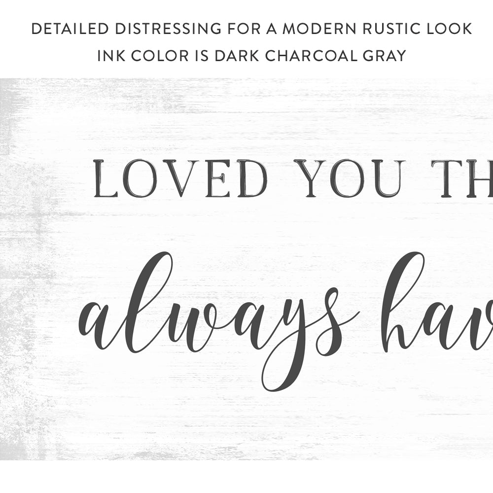 Loved You Then, Love You Still Sign freeshipping - Pretty Perfect Studio