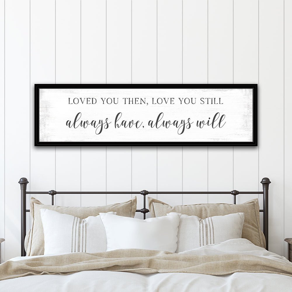 Loved You Then, Love You Still Sign Hanging on Wall Above Bed - Pretty Perfect Studio