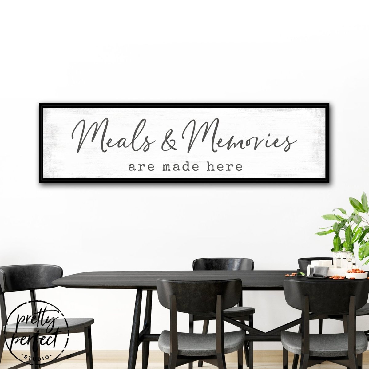 Meals And Memories Are Made Here Sign in Dining Room Above Table - Pretty Perfect Studio