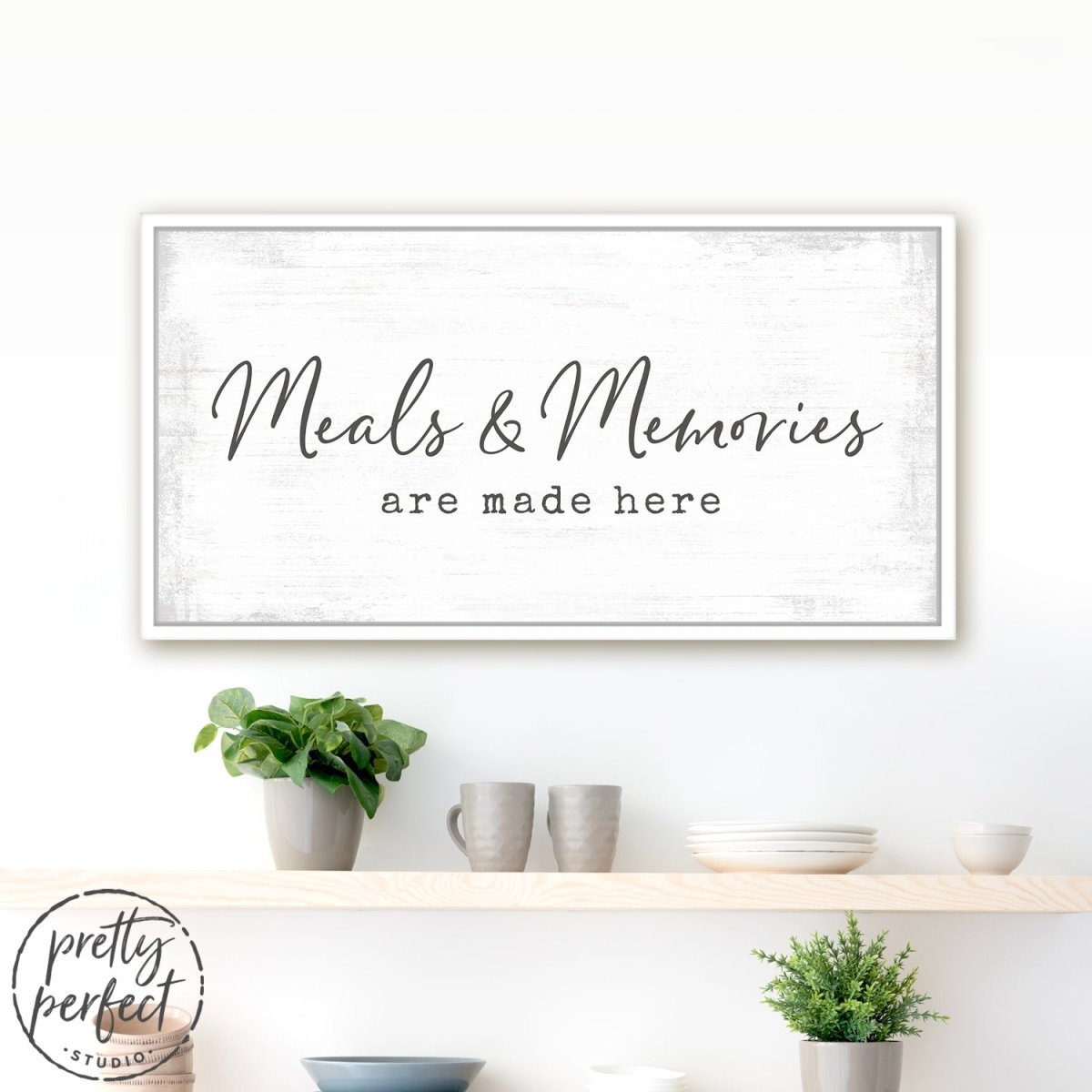 Meals And Memories Are Made Here Sign in Dining Room Above Table - Pretty Perfect Studio