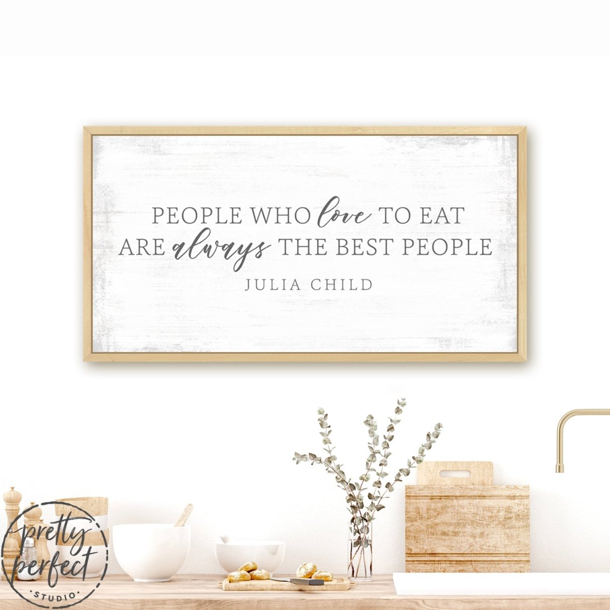People Who Love to Eat Are Always the Best People Sign Above Table - Pretty Perfect Studio