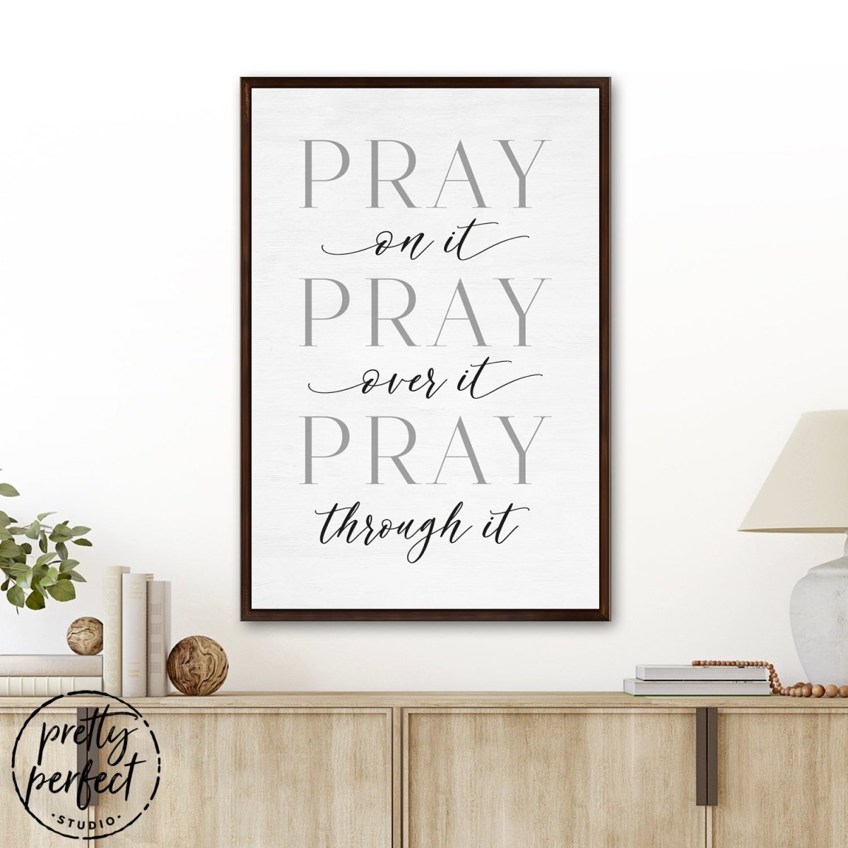 Pray On It, Pray Over It, Pray Through It Sign
