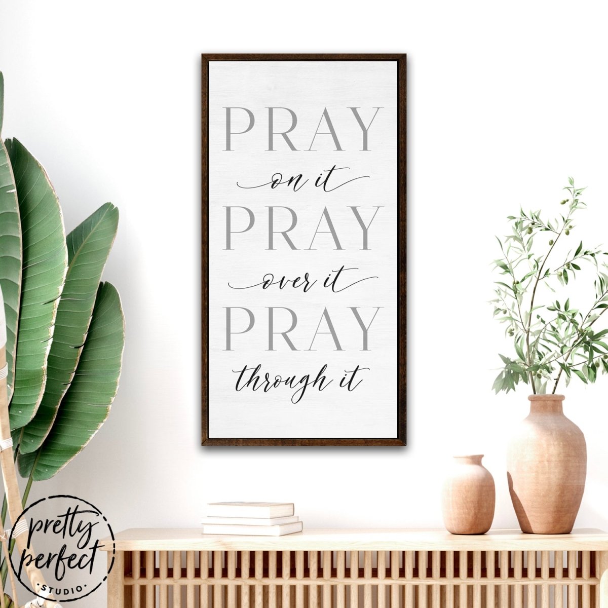Pray On It, Pray Over It, Pray Through It Sign