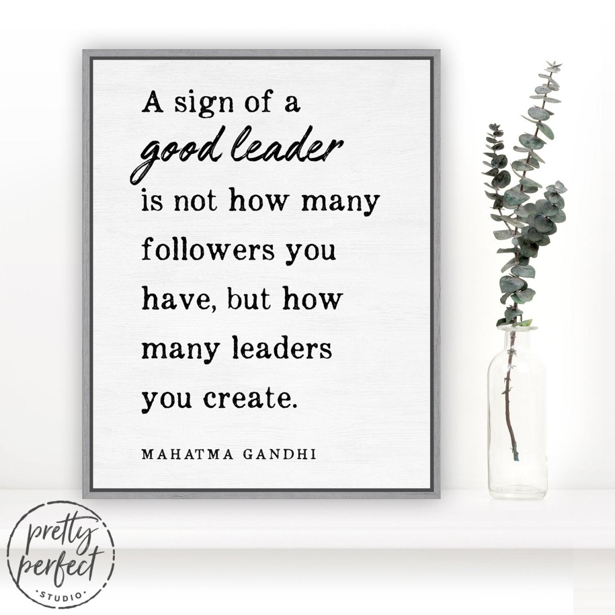 Sign Of A Good Leader Mahatma Gandhi Quote