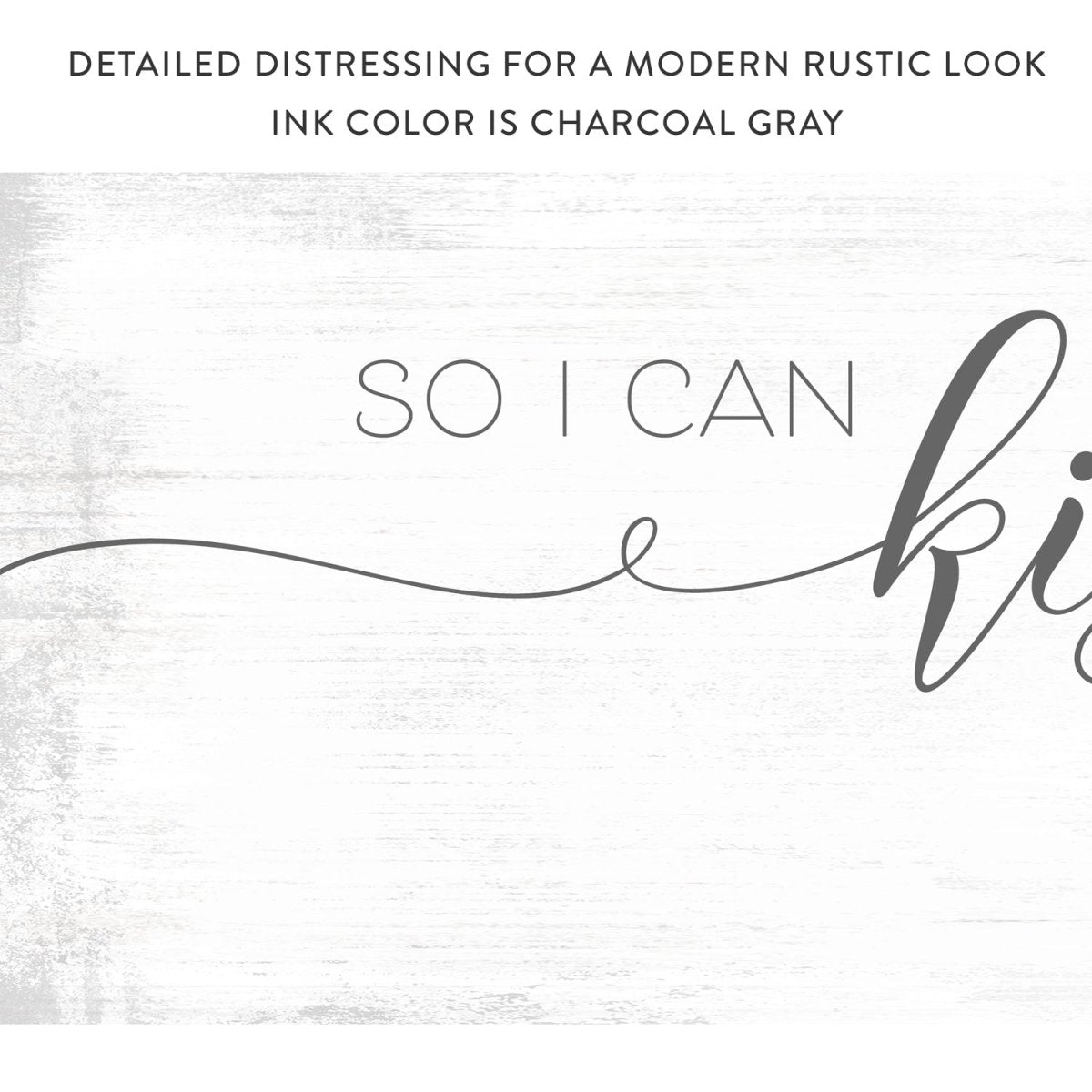 So I Can Kiss You Anytime I Want Sign With Distressed Modern Look - Pretty Perfect Studio