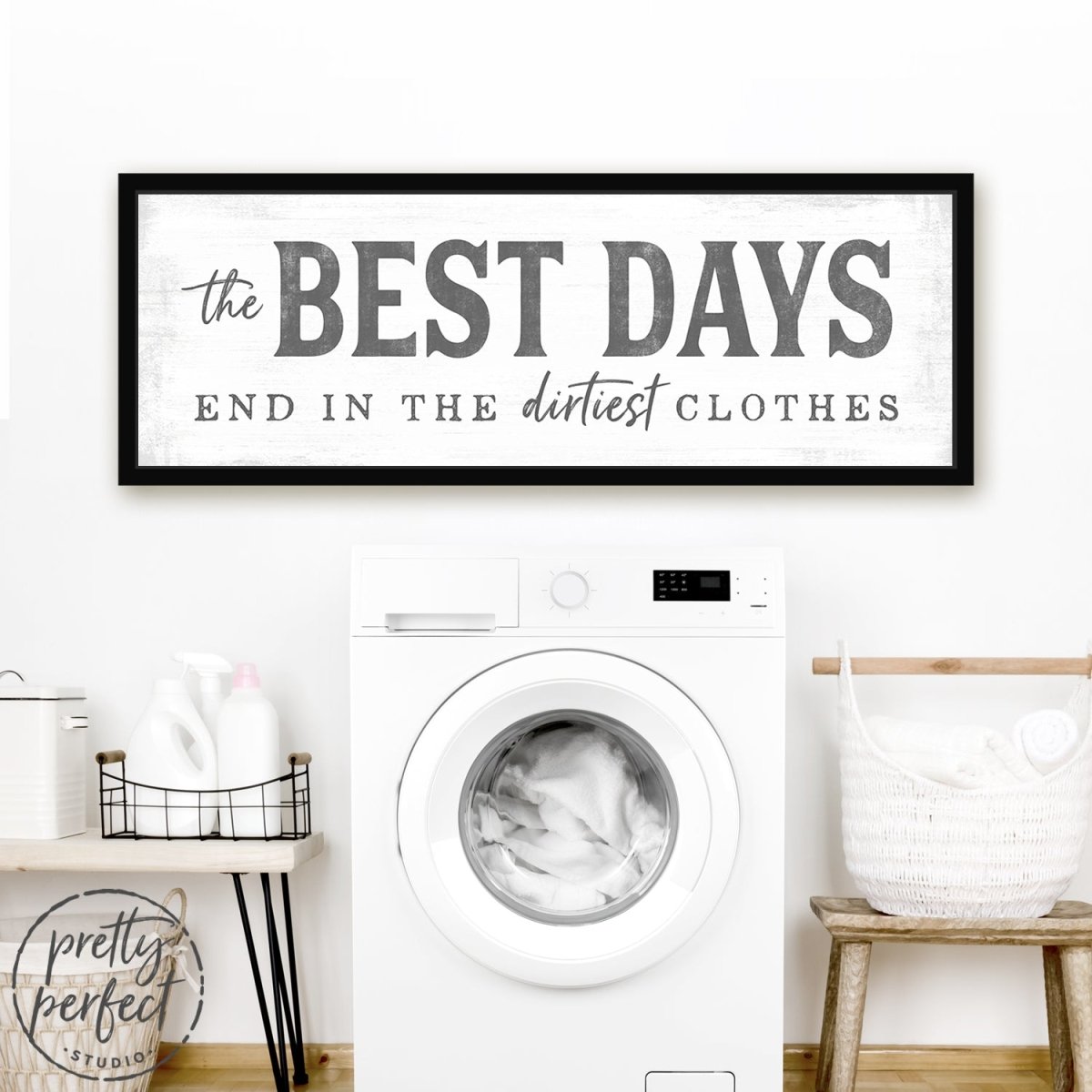 The Best Days End in the Dirtiest Clothes Sign Above Dryer in Laundry Room - Pretty Perfect Studio