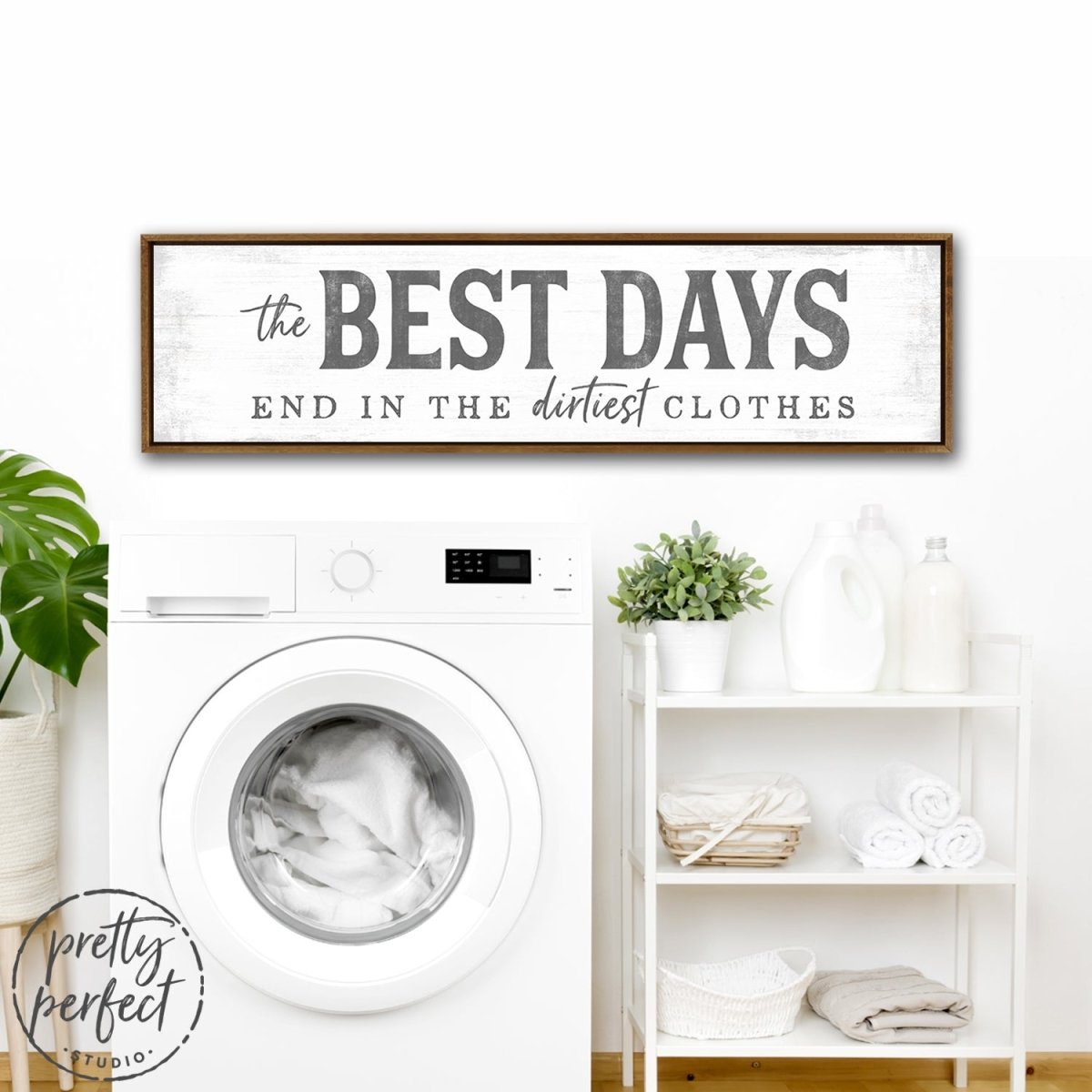 The Best Days End in the Dirtiest Clothes Sign Above Dryer in Laundry Room - Pretty Perfect Studio