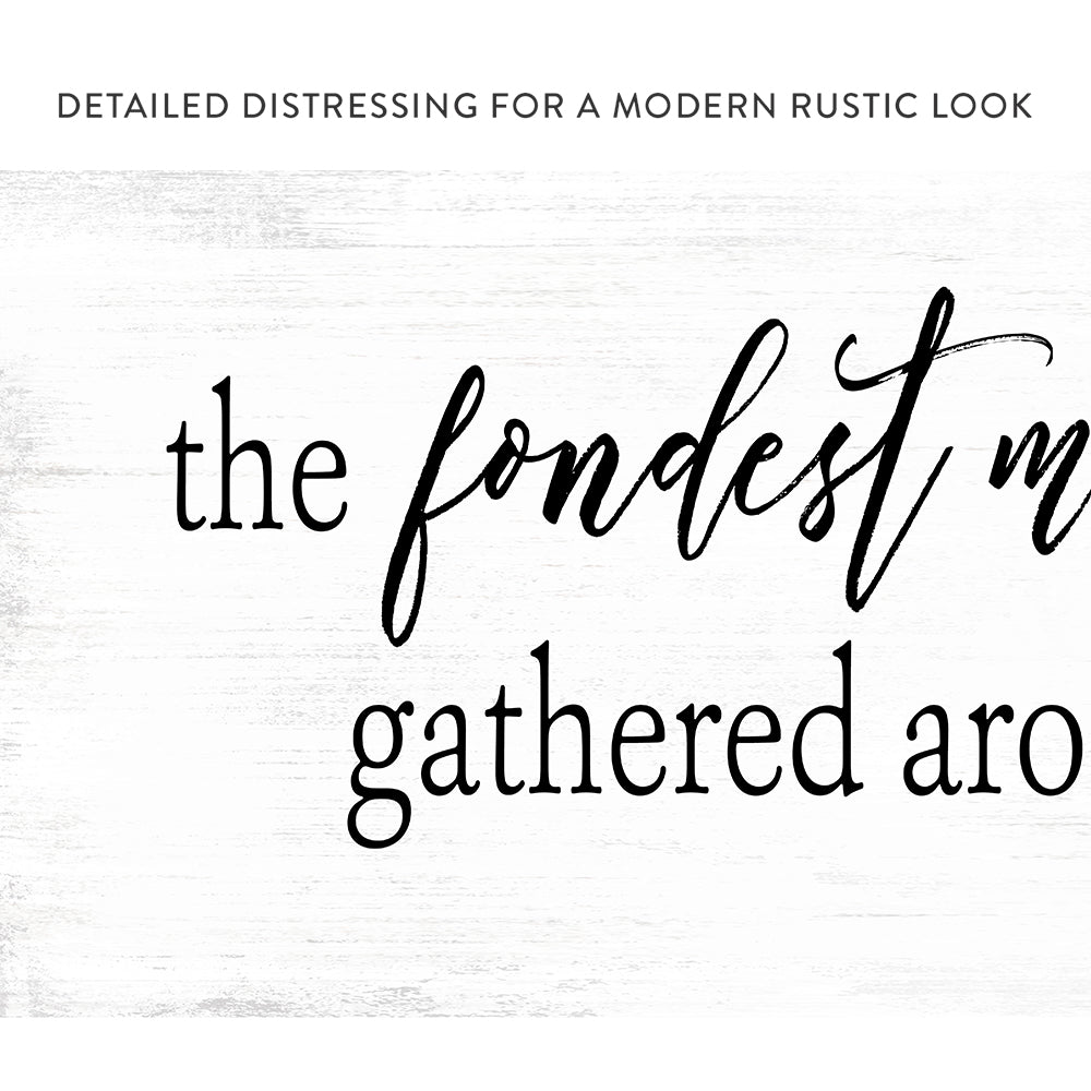 The Fondest Memories Are Made Around The Table Sign With Distressed Modern Rustic Look - Pretty Perfect Studio