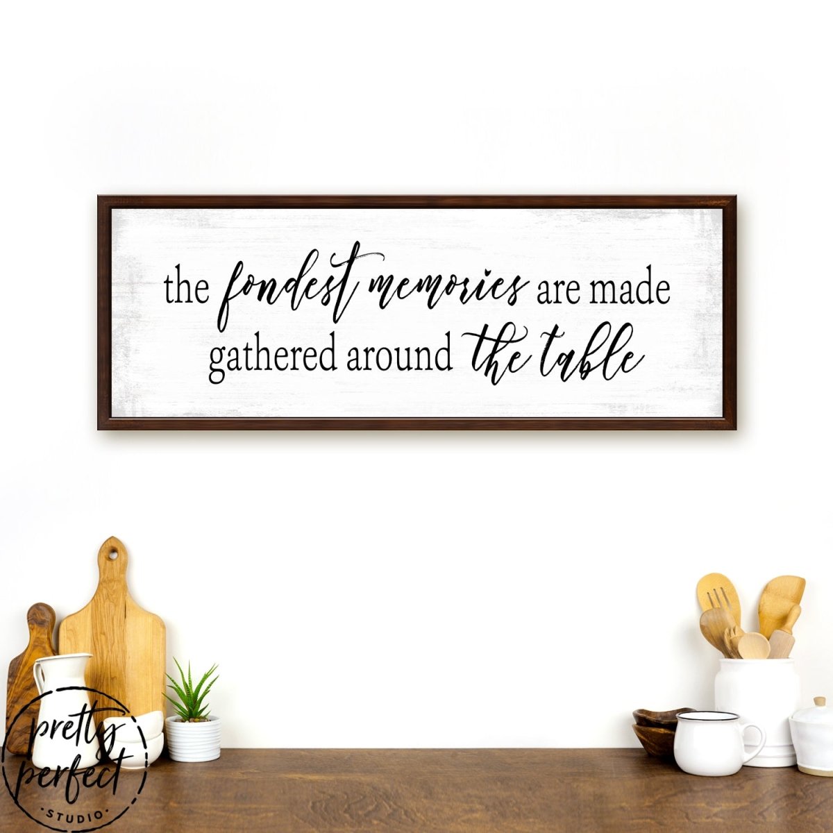 The Fondest Memories Are Made Gathered Around The Table Sign Above The Kitchen Table - Pretty Perfect Studio