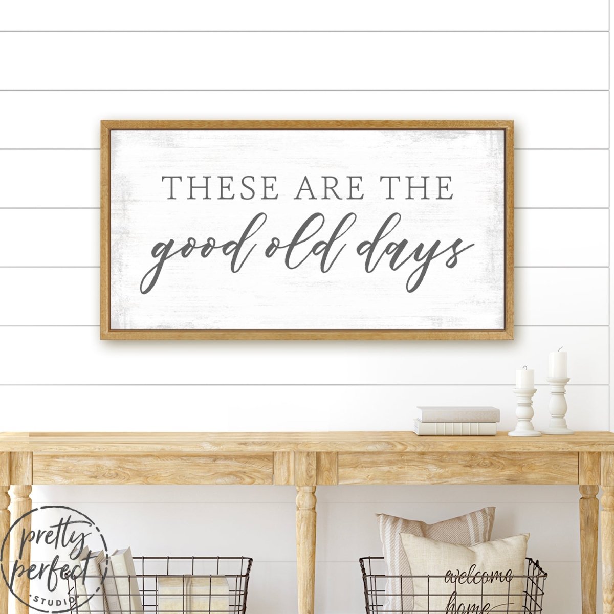 These Are The Good Old Days Sign Above Entryway Table - Pretty Perfect Studio