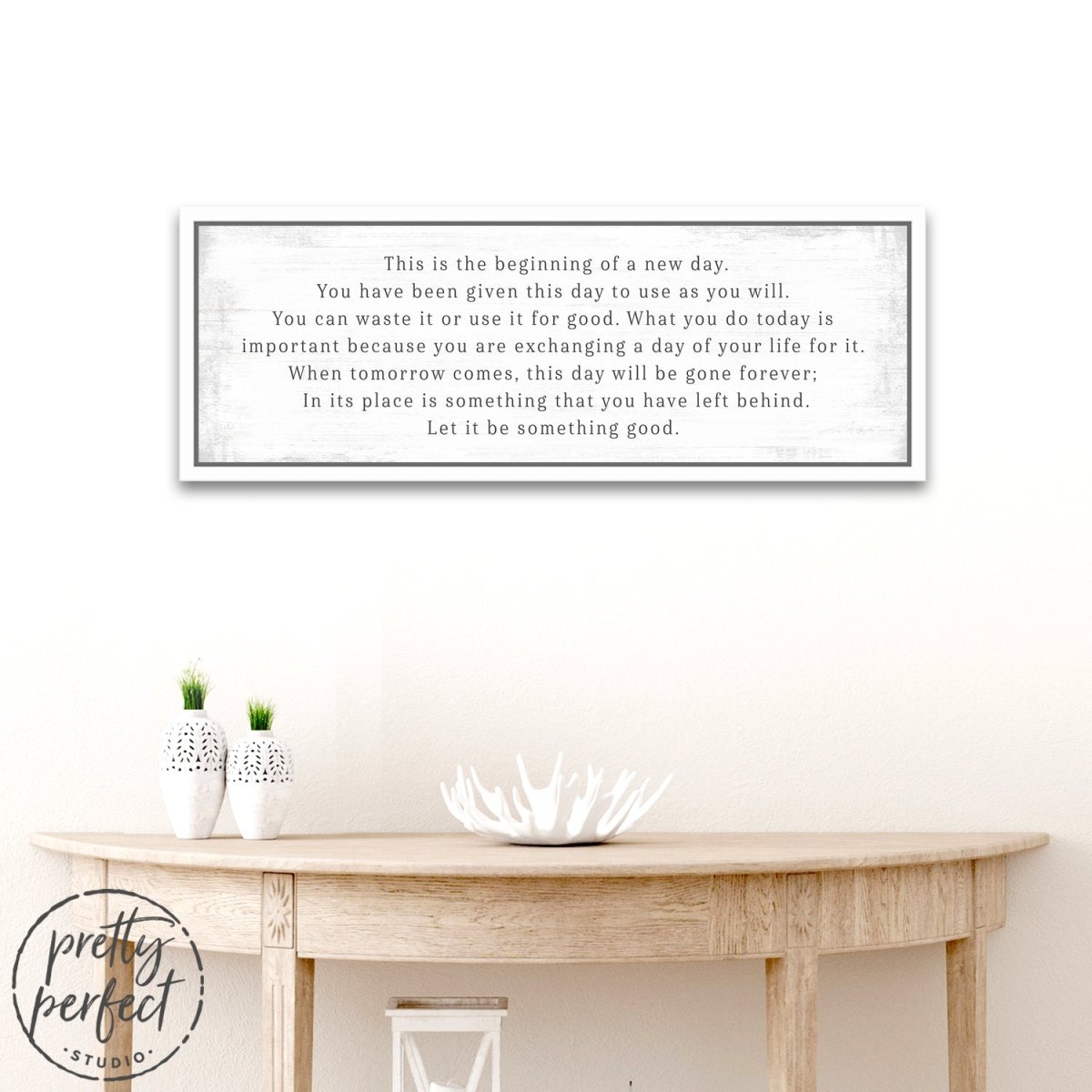 This Is The Beginning Of A New Day Sign Above Entryway Table - Pretty Perfect Studio