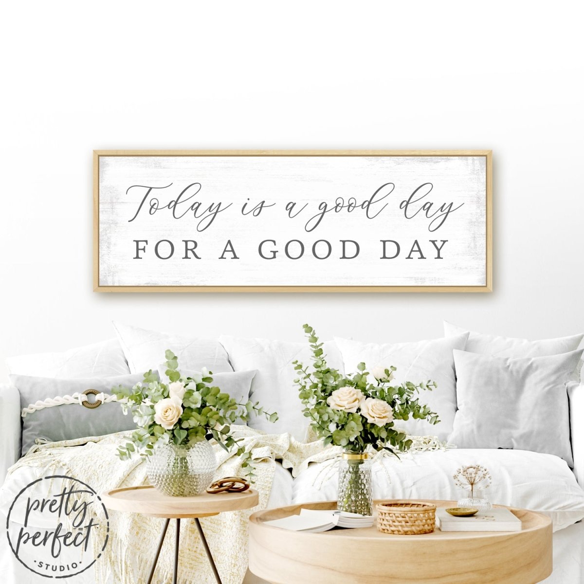 Today Is a Good Day for a Good Day Sign Above Couch - Pretty Perfect Studio