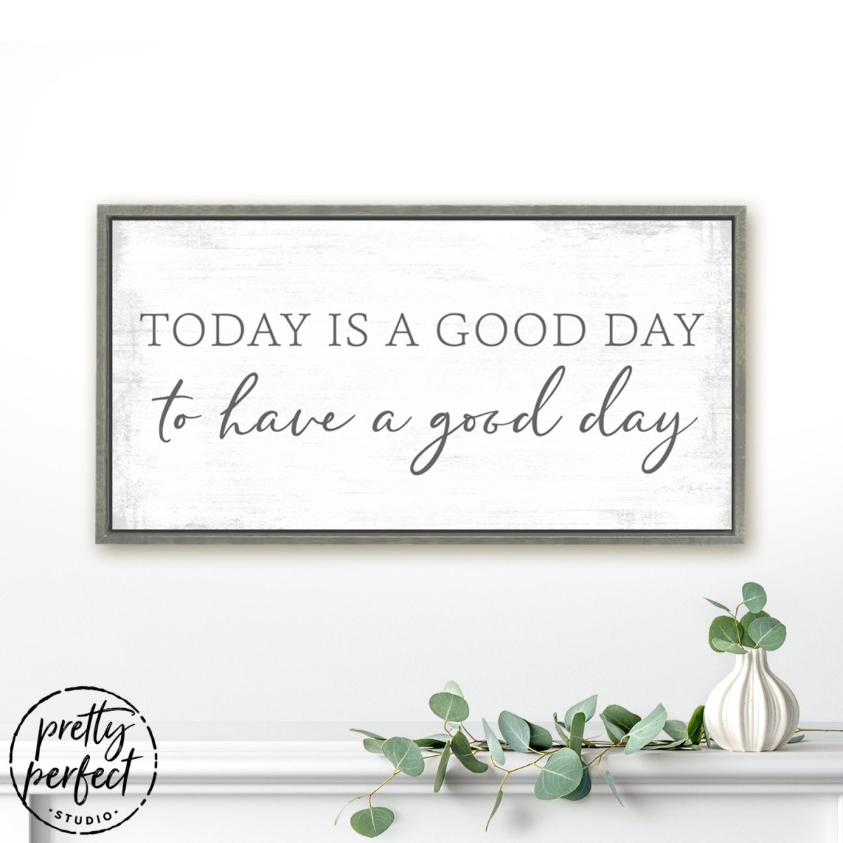 Today Is a Good Day to Have a Good Day Sign In Living Room - Pretty Perfect Studio