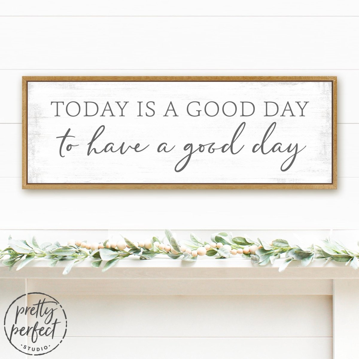 Today Is a Good Day to Have a Good Day Sign Above Couch - Pretty Perfect Studio