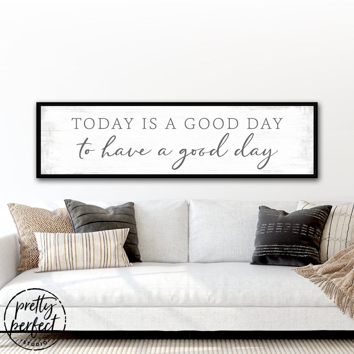 Today Is a Good Day to Have a Good Day Sign Above Couch - Pretty Perfect Studio
