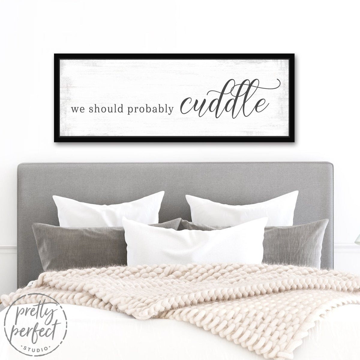 We Should Probably Cuddle Sign Above Bed - Pretty Perfect Studio